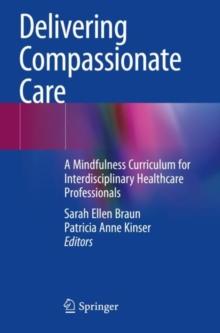 Delivering Compassionate Care : A Mindfulness Curriculum for Interdisciplinary Healthcare Professionals