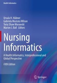 Nursing Informatics : A Health Informatics, Interprofessional and Global Perspective