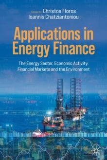 Applications in Energy Finance : The Energy Sector, Economic Activity, Financial Markets and the Environment