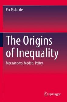 The Origins of Inequality : Mechanisms, Models, Policy