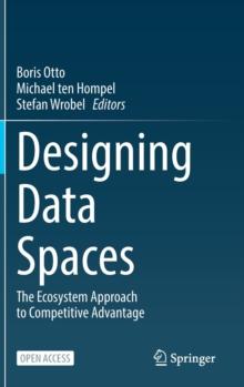 Designing Data Spaces : The Ecosystem Approach to Competitive Advantage