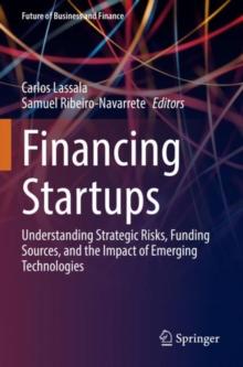 Financing Startups : Understanding Strategic Risks, Funding Sources, and the Impact of Emerging Technologies