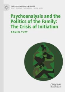 Psychoanalysis and the Politics of the Family: The Crisis of Initiation