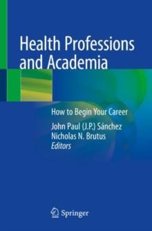 Health Professions and Academia : How to Begin Your Career