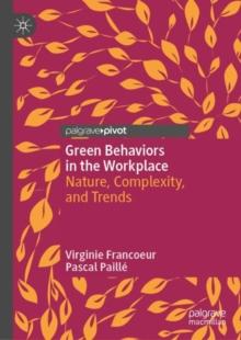 Green Behaviors in the Workplace : Nature, Complexity, and Trends