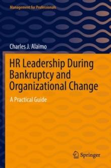 HR Leadership During Bankruptcy and Organizational Change : A Practical Guide