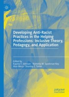 Developing Anti-Racist Practices in the Helping Professions: Inclusive Theory, Pedagogy, and Application