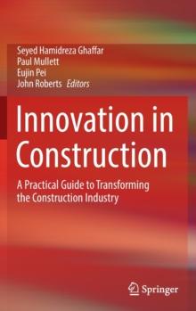 Innovation in Construction : A Practical Guide to Transforming the Construction Industry