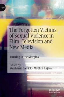 The Forgotten Victims of Sexual Violence in Film, Television and New Media : Turning to the Margins