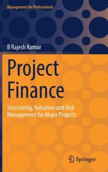 Project Finance : Structuring, Valuation and Risk Management for Major Projects