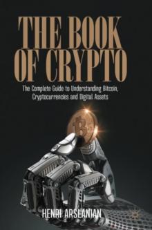 The Book of Crypto : The Complete Guide to Understanding Bitcoin, Cryptocurrencies and Digital Assets