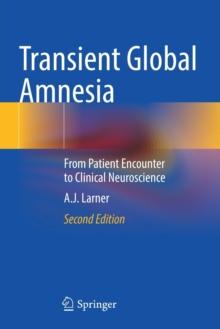 Transient Global Amnesia : From Patient Encounter to Clinical Neuroscience