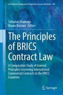 The Principles of BRICS Contract Law : A Comparative Study of General Principles Governing International Commercial Contracts in the BRICS Countries