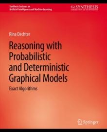 Reasoning with Probabilistic and Deterministic Graphical Models : Exact Algorithms