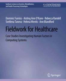 Fieldwork for Healthcare : Case Studies Investigating Human Factors in Computing Systems