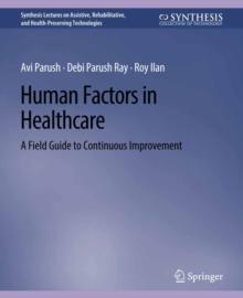 Human Factors in Healthcare : A Field Guide to Continuous Improvement