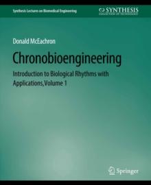 Chronobioengineering : Introduction to Biological Rhythms with Applications, Volume 1