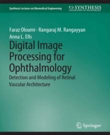 Digital Image Processing for Ophthalmology : Detection and Modeling of Retinal Vascular Architecture