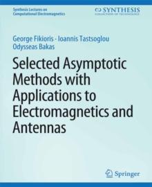 Selected Asymptotic Methods with Applications to Electromagnetics and Antennas