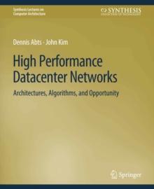 High Performance Datacenter Networks : Architectures, Algorithms, and Opportunities