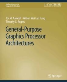 General-Purpose Graphics Processor Architectures