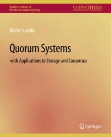 Quorum Systems : With Applications to Storage and Consensus