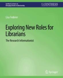 Exploring New Roles for Librarians : The Research Informationist