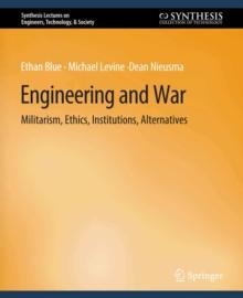 Engineering and War : Militarism, Ethics, Institutions, Alternatives