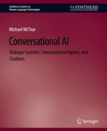 Conversational AI : Dialogue Systems, Conversational Agents, and Chatbots