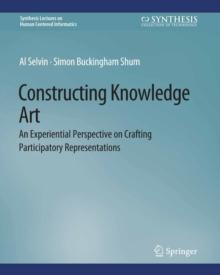 Constructing Knowledge Art : An Experiential Perspective on Crafting Participatory Representations