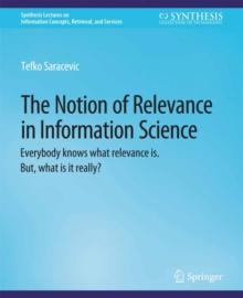 The Notion of Relevance in Information Science : Everybody knows what relevance is. But, what is it really?