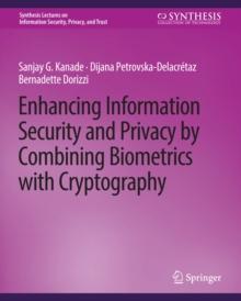 Enhancing Information Security and Privacy by Combining Biometrics with Cryptography