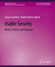 Usable Security : History, Themes, and Challenges