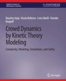 Crowd Dynamics by Kinetic Theory Modeling : Complexity, Modeling, Simulations, and Safety