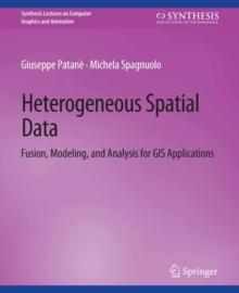 Heterogeneous Spatial Data : Fusion, Modeling, and Analysis for GIS Applications