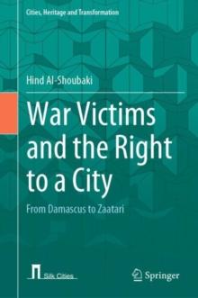 War Victims and the Right to a City : From Damascus to Zaatari