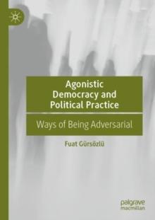 Agonistic Democracy and Political Practice : Ways of Being Adversarial