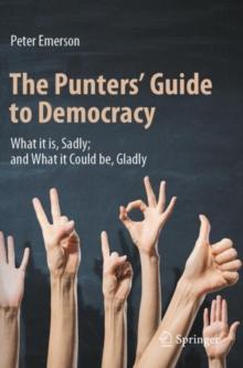 The Punters' Guide to Democracy : What it is, Sadly; and What it Could be, Gladly