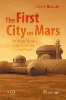 The First City on Mars: An Urban Planners Guide to Settling the Red Planet