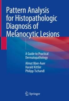 Pattern Analysis for Histopathologic Diagnosis of Melanocytic Lesions : A Guide to Practical Dermatopathology