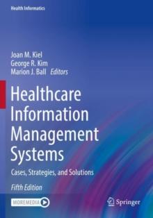 Healthcare Information Management Systems : Cases, Strategies, And Solutions