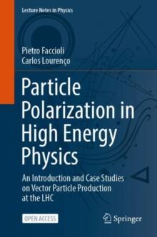 Particle Polarization in High Energy Physics : An Introduction and Case Studies on Vector Particle Production at the LHC