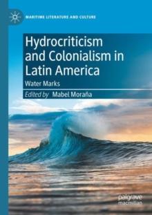 Hydrocriticism and Colonialism in Latin America : Water Marks