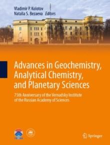 Advances in Geochemistry, Analytical Chemistry, and Planetary Sciences : 75th Anniversary of the Vernadsky Institute of the Russian Academy of Sciences