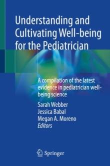 Understanding and Cultivating Well-being for the Pediatrician : A compilation of the latest evidence in pediatrician well-being science