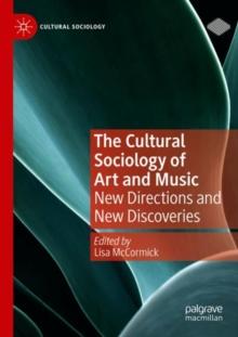 The Cultural Sociology of Art and Music : New Directions and New Discoveries