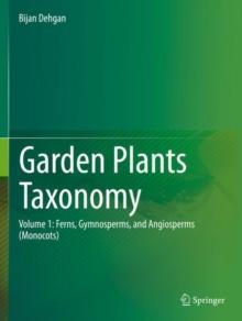 Garden Plants Taxonomy : Volume 1: Ferns, Gymnosperms, and Angiosperms (Monocots)