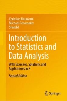 Introduction to Statistics and Data Analysis : With Exercises, Solutions and Applications in R