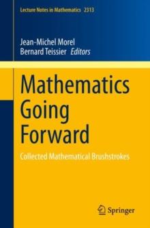 Mathematics Going Forward : Collected Mathematical Brushstrokes