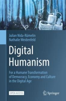 Digital Humanism : For a Humane Transformation of Democracy, Economy and Culture in the Digital Age